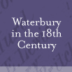 Waterbury in the 18th Century